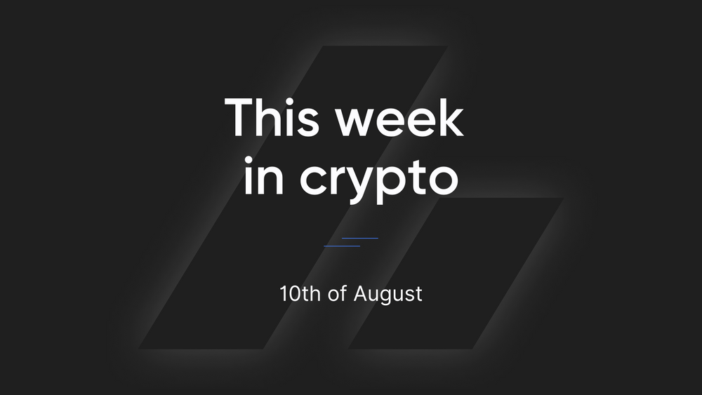 This Week in Crypto - 10th of August