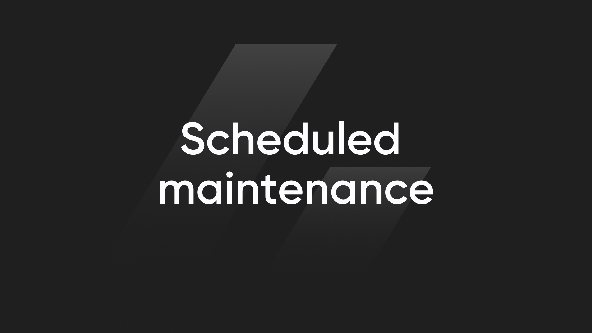 Scheduled maintenance
