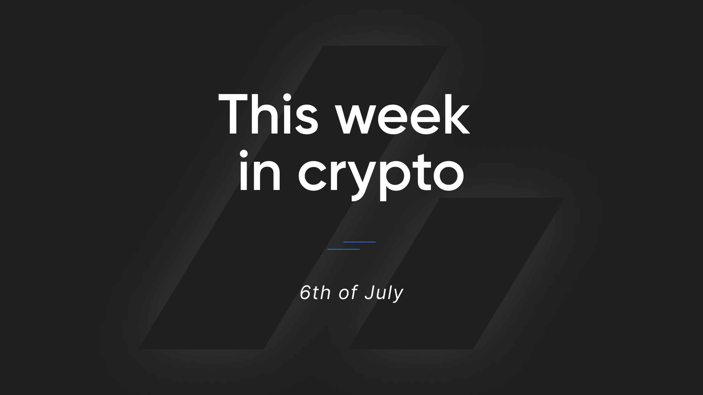 This Week in Crypto - 6th of July